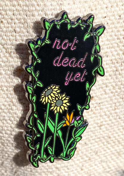 Not Dead Yet Enamel Pin