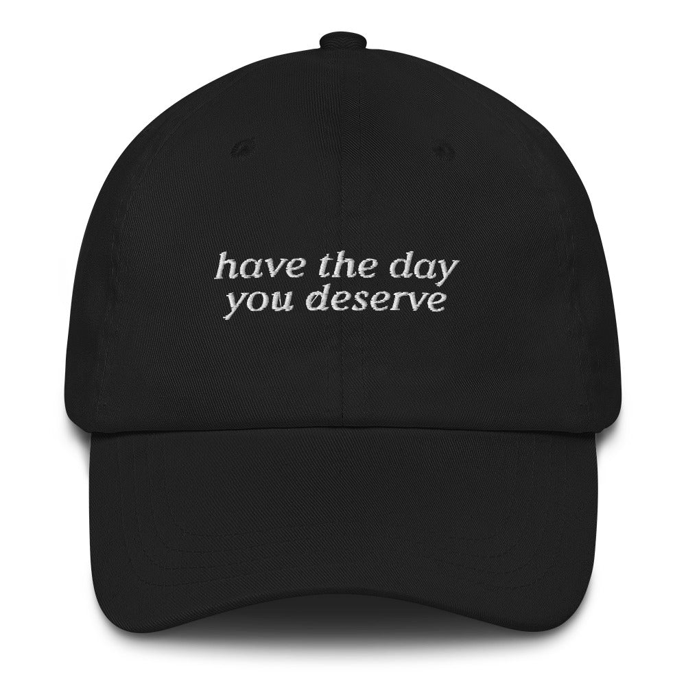 Have The Day You Deserve Dad hat